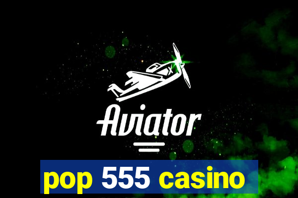 pop 555 casino
